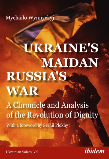 Ukraine's Maidan, Russia`s War ¿ A Chronicle and Analysis of the Revolution of Dignity - A Chronicle and Analysis of the Revolution of Dignity