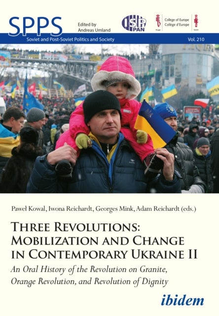 Three Revolutions: Mobilization and Change in Co - An Oral History of the Revolution on Granite, Ora - An Oral History of the Revolution on Granite, Orange Revolution, and Revolution of Dignity