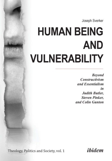 Human Being and Vulnerability ¿ Beyond Constructivism and Essentialism in Judith Butler, Steven Pink - Beyond Constructivism and Essentialism in Judith Butler, Steven Pinker, and Colin Gunton