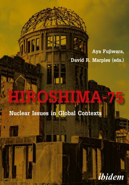 Hiroshima¿75 ¿ Nuclear Issues in Global Contexts