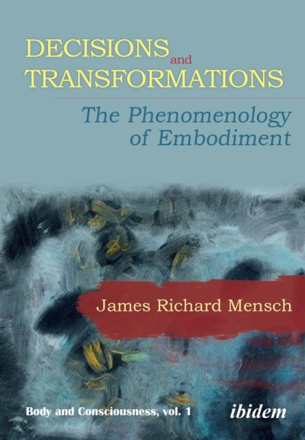 Decisions and Transformations - The Phenomenology of Embodiment - The Phenomenology of Embodiment