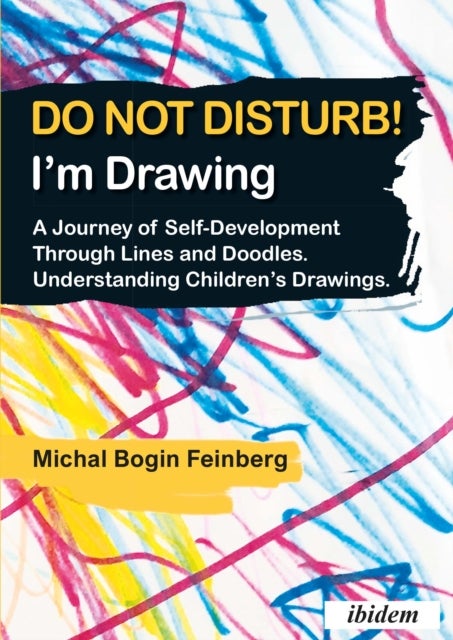 Do not Disturb! I'm Drawing - A Journey of Self-Development Through Lines and Doodles. Understanding Children’s Drawings