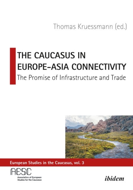 The Caucasus in Europe¿Asia Connectivity ¿ The Promise of Infrastructure and Trade - The Promise of Infrastructure and Trade