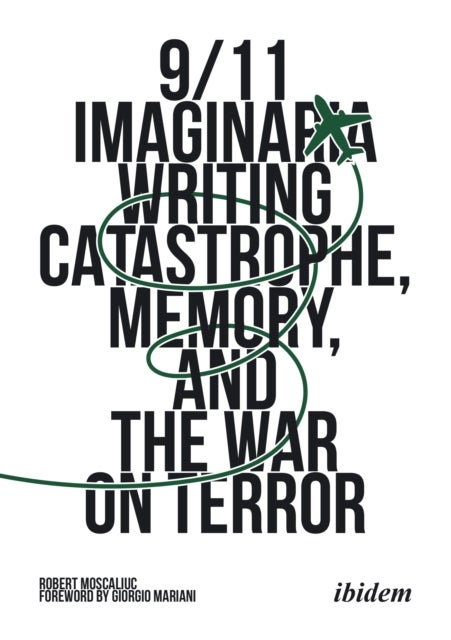 9/11 Imaginaria - Writing Catastrophe, Memory, and the War on Terror