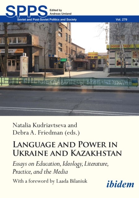 Language and Power in Ukraine and Kazakhstan - Essays on Education, Ideology, Literature, Practice, and the Media