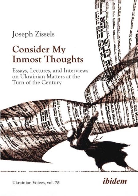 Consider My Inmost Thoughts - Essays, Lectures, and Interviews on Ukrainian Matters at the Turn of the Century