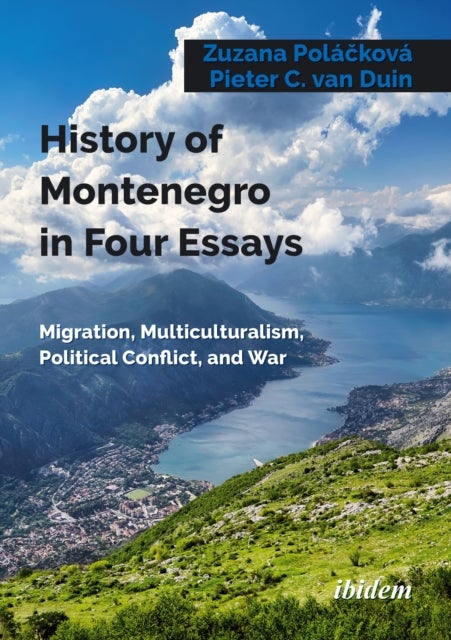 History of Montenegro in Four Essays - Migration, Multiculturalism, Political Conflict, and War