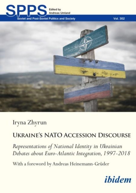 Ukraine’s NATO Accession Discourse - Representations of National Identity in Ukrainian Debates about Euro-Atlantic Integration, 1997–2018