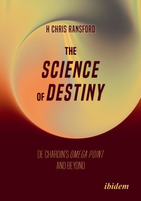 The Science of Destiny - De Chardin’s Omega Point and Beyond