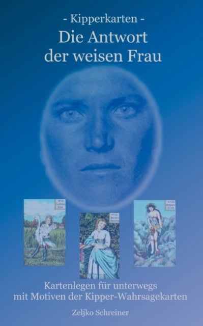 Kipperkarten - Die Antwort der weisen Frau - Kartenlegen fur unterwegs - mit Motiven der Kipper-Wahrsagekarten