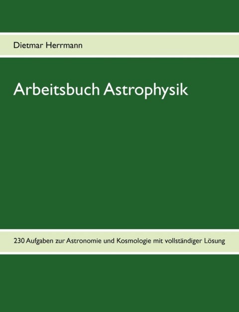 Arbeitsbuch Astrophysik - 230 Aufgaben zu Astronomie und Kosmologie