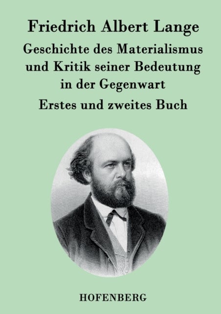 Geschichte des Materialismus und Kritik seiner Bedeutung in der Gegenwart - Die beiden Bucher der zweiten, erweiterten Auflage