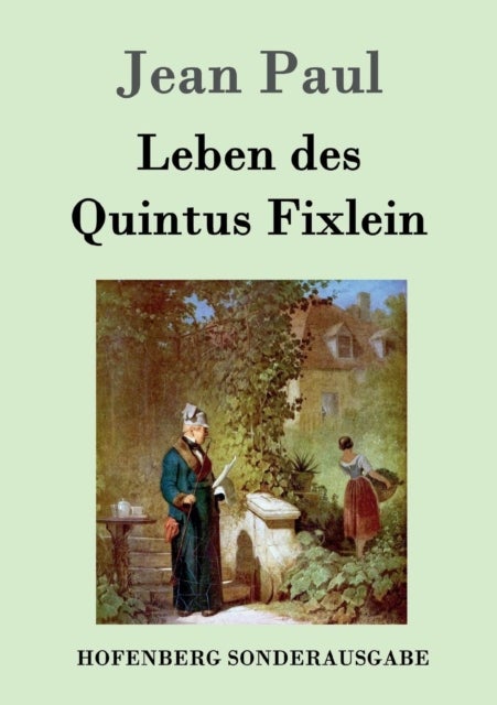 Leben des Quintus Fixlein - aus funfzehn Zettelkasten gezogen; nebst einem Mußteil und einigen Jus de tablette
