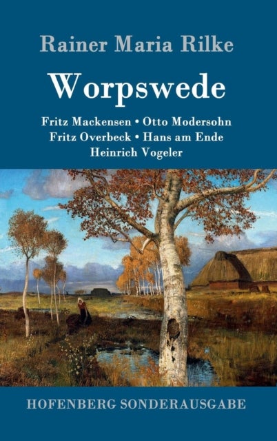 Worpswede - Fritz Mackensen, Otto Modersohn, Fritz Overbeck, Hans am Ende, Heinrich Vogeler