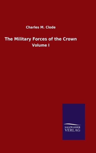The Military Forces of the Crown - Volume I