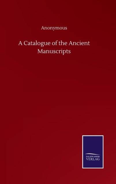 A Catalogue of the Ancient Manuscripts