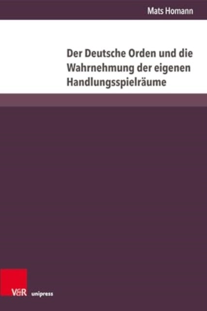 Der Deutsche Orden Und Die Wahrnehmung Der Eigenen Handlungsspielraume - Vom Ersten Thorner Frieden (1411) Bis Zum Vertrag Vom Melnosee (1422)