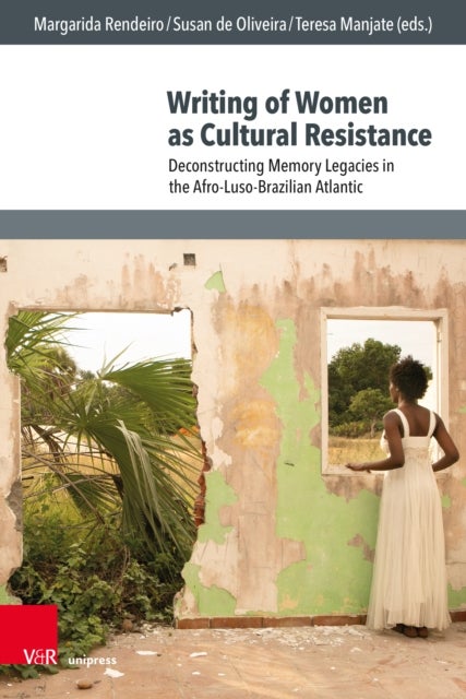 Writing of Women as Cultural Resistance - Deconstructing Memory Legacies in the Afro-Luso-Brazilian Atlantic