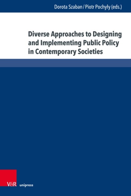 Diverse Approaches to Designing and Implementing Public Policy in Contemporary Societies