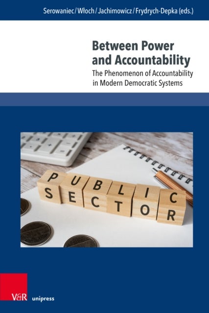 Between Power and Accountability - The Phenomenon of Accountability in Modern Democratic Systems