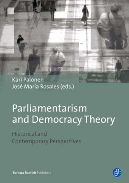 Parliamentarism and Democratic Theory - Historical and Contemporary Perspectives