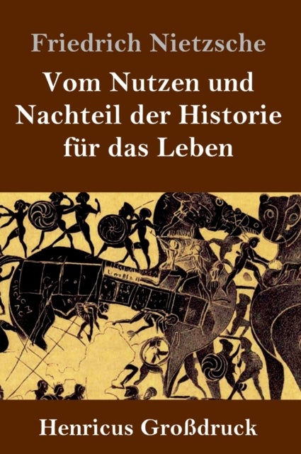 Vom Nutzen und Nachteil der Historie fur das Leben (Gro¿ruck)