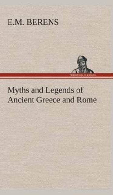 Myths and Legends of Ancient Greece and Rome