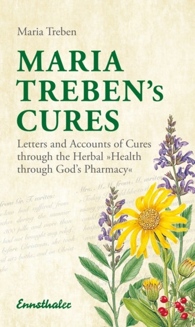 Maria Treben's Cures - Letters and Accounts of Cures Through the Herbal Health Through Gods Pharmacy
