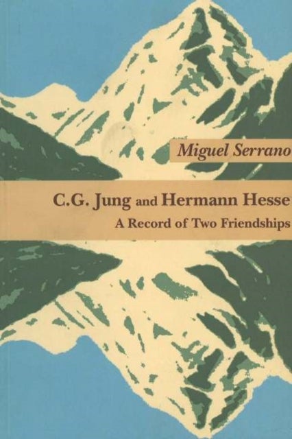 C G Jung & Hermann Hesse - A Record of Two Friendships