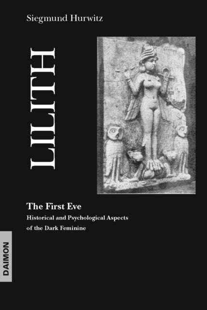 Lilith - The First Eve - Historical & Psychological Aspects of the Dark Feminine