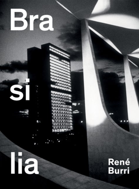 Rene Burri Brasilia: Photographs 1960-1993 - Photographs 1958-1997
