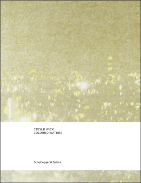 C¿cile Wick. Colored Waters - Drawings and Photographs