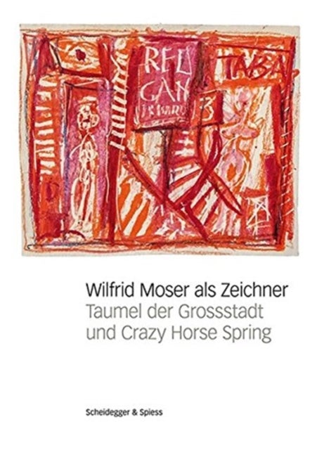 Wilfrid Moser ALS Zeichner - Taumel Der Grossstadt Und Crazy Horse Spring