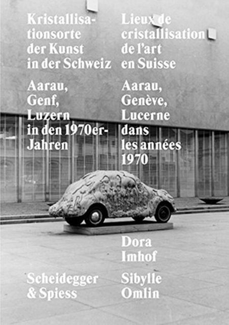 Kristallisationsorte Der Kunst in Der Schweiz - Aaarau, Genf, Luzern in Den 1970er-Jahren