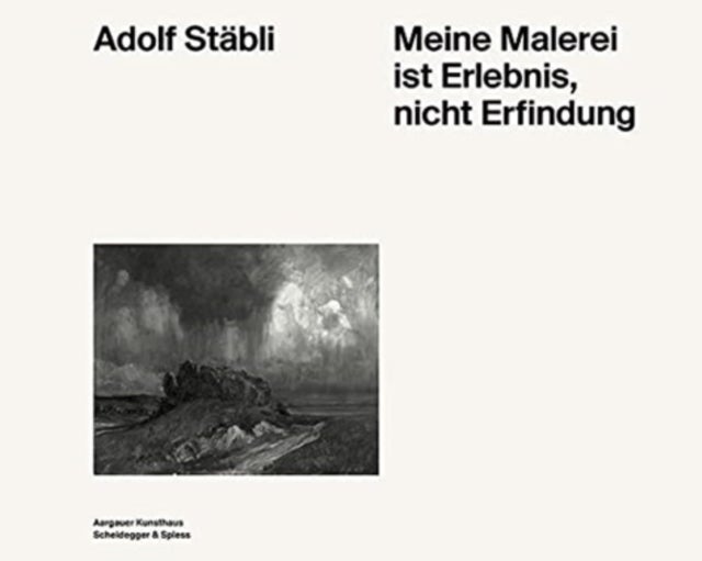 Adolf Stabli - Meine Malerei Ist Erlebnis, Nicht Erfindung
