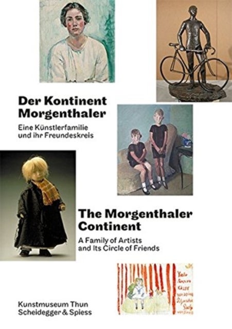 Der Kontinent Morgenthaler - Eine Kunstlerfamilie Und Ihr Freundeskreis