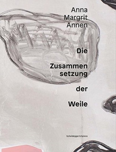 Anna Margrit Annen - Die Zusammensetzung Der Weile