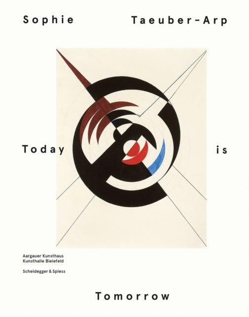 Sophie Taeuber - Arp - Today is Tomorrow