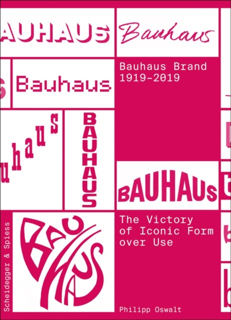 The Bauhaus Brand 1919-2019 - The Victory of Iconic Form over Use