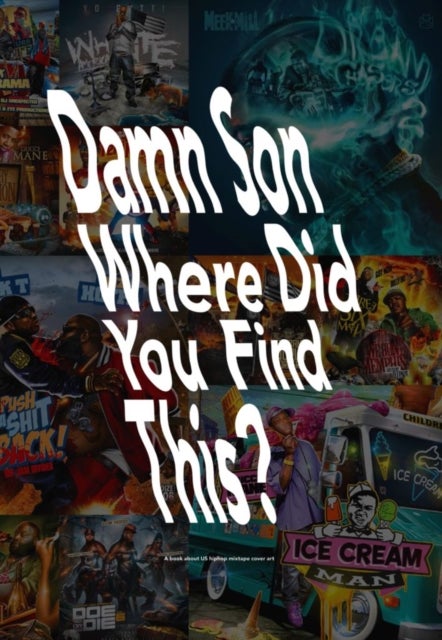 Damn Son Where Did You Find This? - A Book About Us Hiphop Mixtape Cover Art