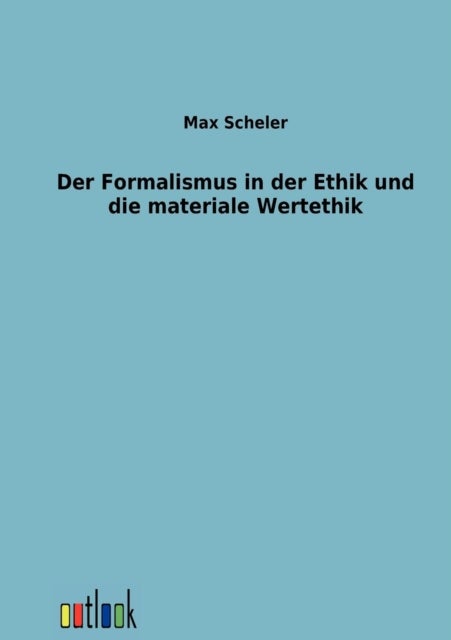 Der Formalismus in der Ethik und die materiale Wertethik
