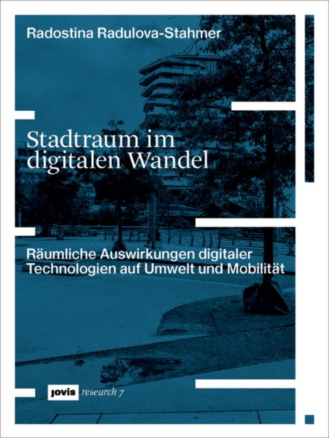 Stadtraum im digitalen Wandel - Raumliche Auswirkungen digitaler Technologien auf Umwelt und Mobilitat