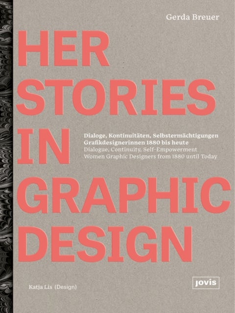 HerStories in Graphic Design - Dialoge, Kontinuitaten, Selbstermachtigungen. Grafikdesignerinnen 1880 bis heute / Dialogue, continuity, self-empowerment. Women graphic designers from 1880 until today