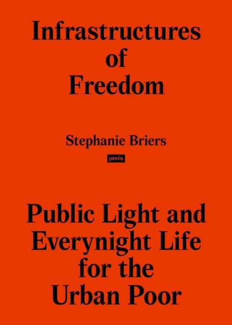 Infrastructures of Freedom - Public Light and Everynight Life on a Southern City's Margins