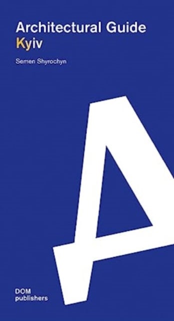 Kyiv - Architectural Guide. 100 Iconic Buildings since 1925