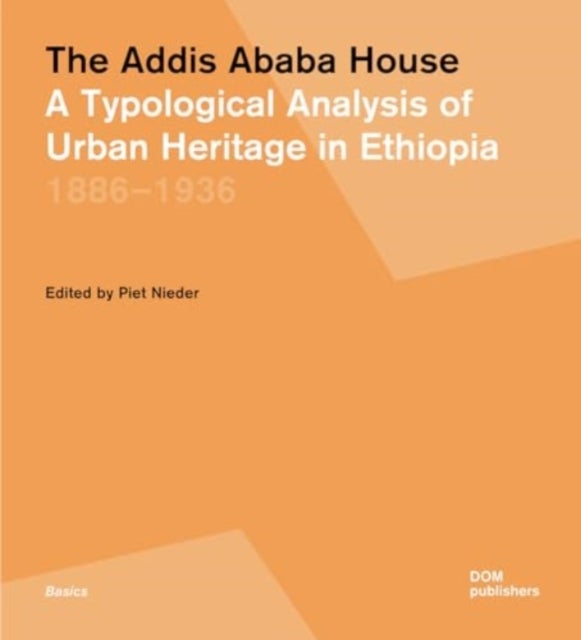 The Addis Ababa House - A Typological Analysis of Urban Heritage in Ethiopia 18861936