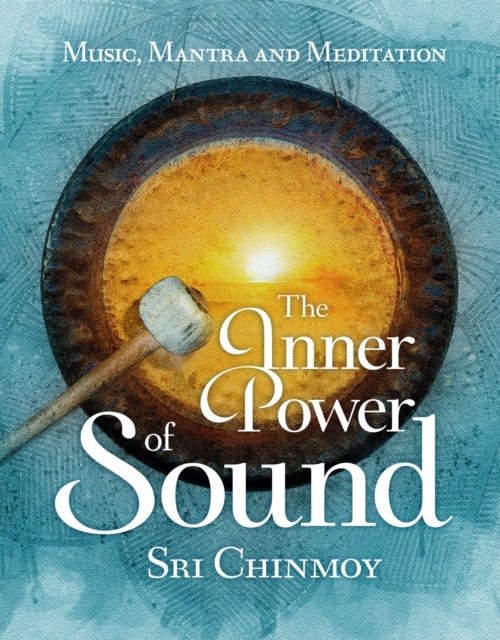 The Inner Power of Sound - Music, Mantra and Meditation