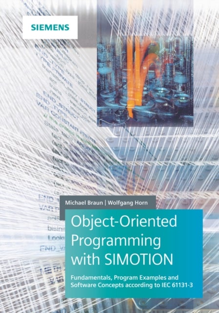 Object-Oriented Programming with SIMOTION - Fundamentals, Program Examples and Software Concepts According to IEC 61131-3
