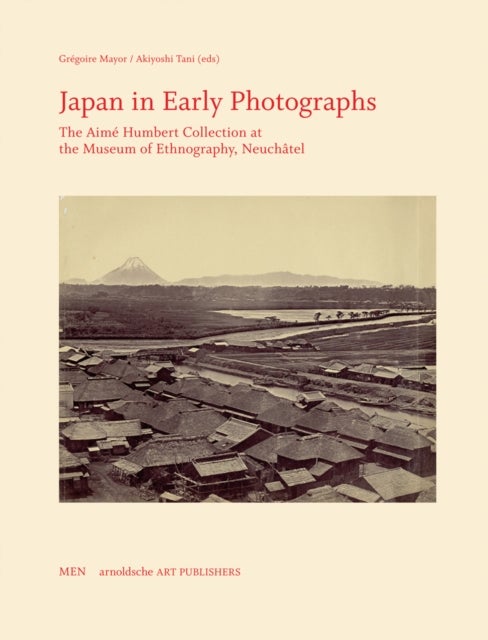 Japan in Early Photographs - The Aime Humbert Collection at the Museum of Ethnography, Neuchatel