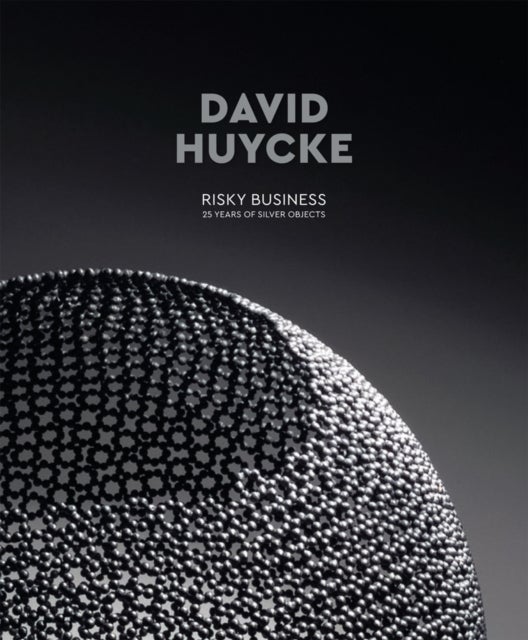 David Huycke - Risky Business. 25 Years of Silver Objects